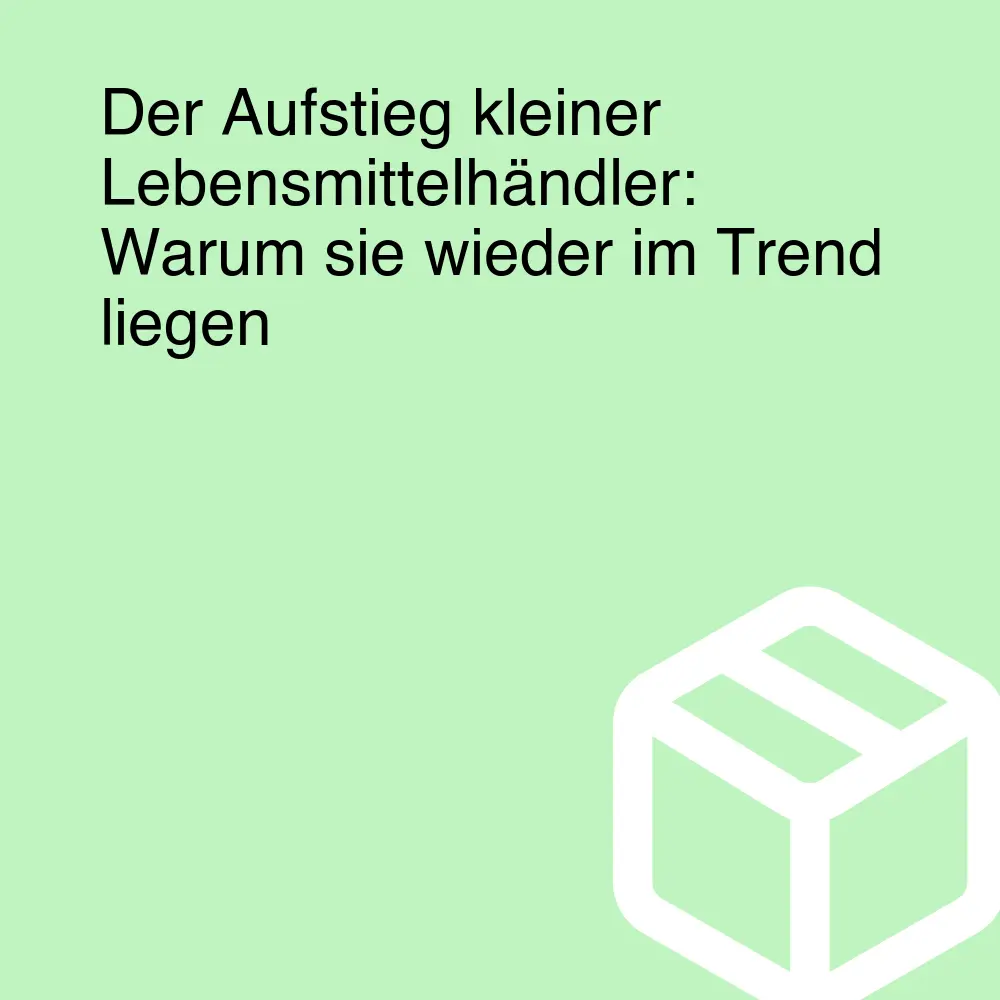 Der Aufstieg kleiner Lebensmittelhändler: Warum sie wieder im Trend liegen Der Aufstieg kleiner Lebensmittelhändler: Warum sie wieder im Trend liegen