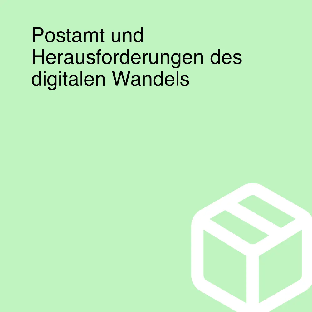 Postamt und Herausforderungen des digitalen Wandels Postamt und Herausforderungen des digitalen Wandels