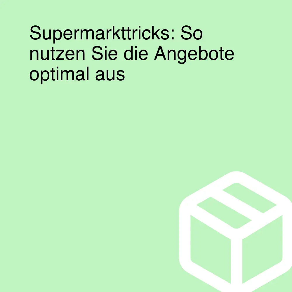 Supermarkttricks: So nutzen Sie die Angebote optimal aus Supermarkttricks: So nutzen Sie die Angebote optimal aus