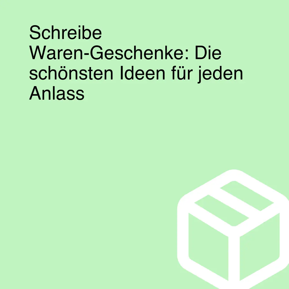 Schreibe Waren-Geschenke: Die schönsten Ideen für jeden Anlass Schreibe Waren-Geschenke: Die schönsten Ideen für jeden Anlass