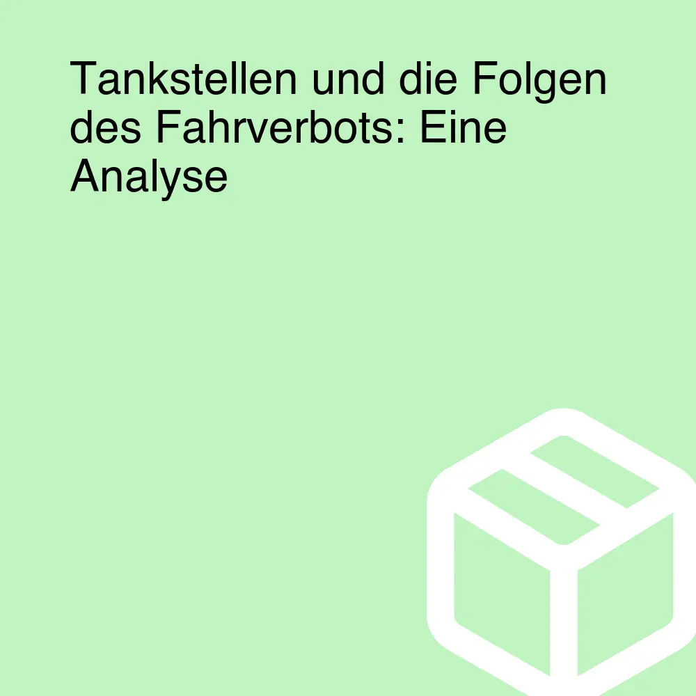 Tankstellen und die Folgen des Fahrverbots: Eine Analyse Tankstellen und die Folgen des Fahrverbots: Eine Analyse
