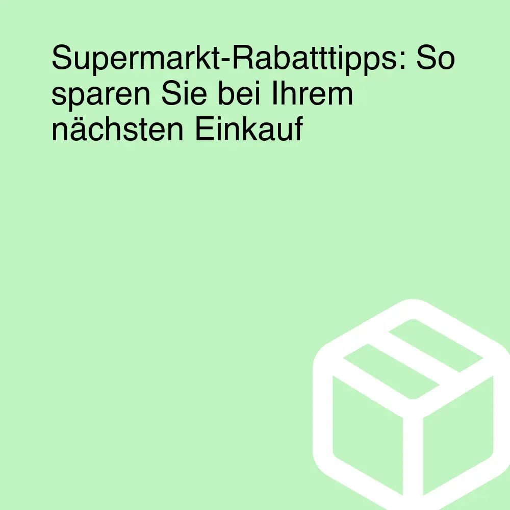 Supermarkt-Rabatttipps: So sparen Sie bei Ihrem nächsten Einkauf