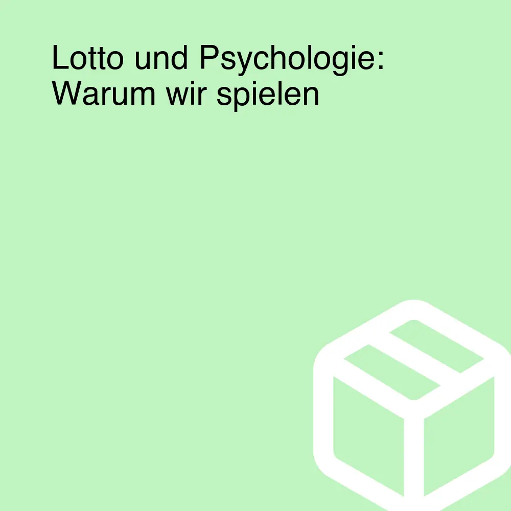 Lotto und Psychologie: Warum wir spielen