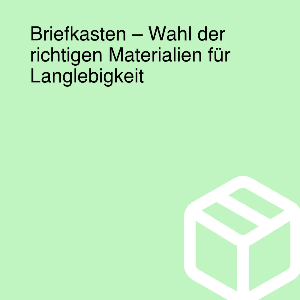 Briefkasten – Wahl der richtigen Materialien für Langlebigkeit