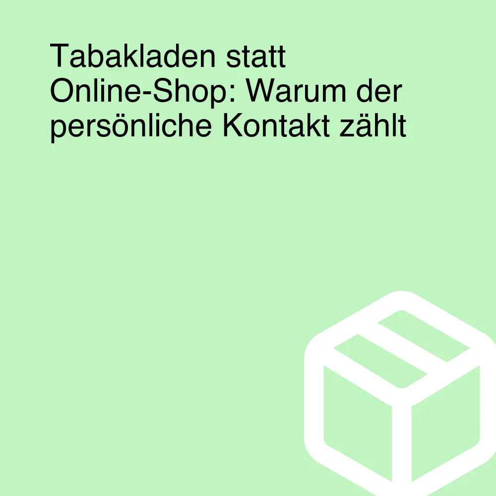 Tabakladen statt Online-Shop: Warum der persönliche Kontakt zählt Tabakladen statt Online-Shop: Warum der persönliche Kontakt zählt
