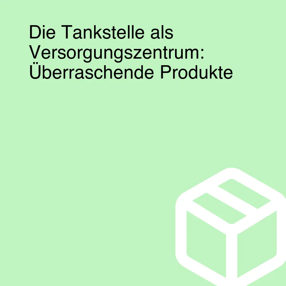 Die Tankstelle als Versorgungszentrum: Überraschende Produkte Die Tankstelle als Versorgungszentrum: Überraschende Produkte