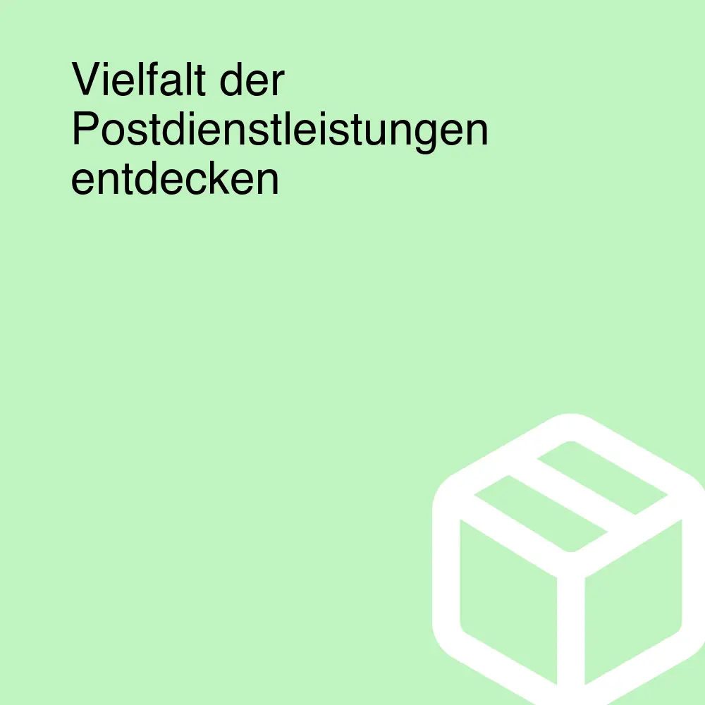 Vielfalt der Postdienstleistungen entdecken Vielfalt der Postdienstleistungen entdecken