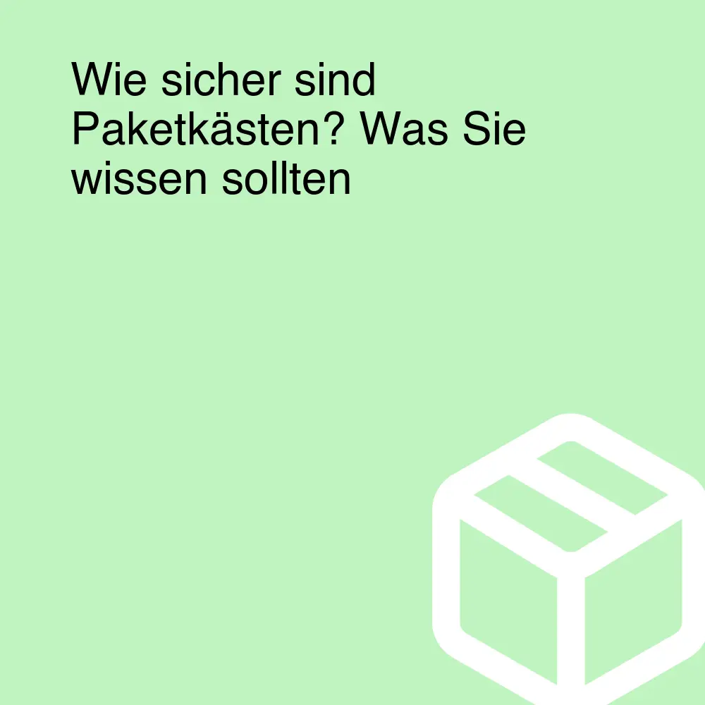 Wie sicher sind Paketkästen? Was Sie wissen sollten Wie sicher sind Paketkästen? Was Sie wissen sollten