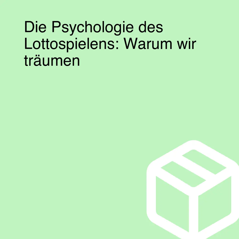 Die Psychologie des Lottospielens: Warum wir träumen Die Psychologie des Lottospielens: Warum wir träumen