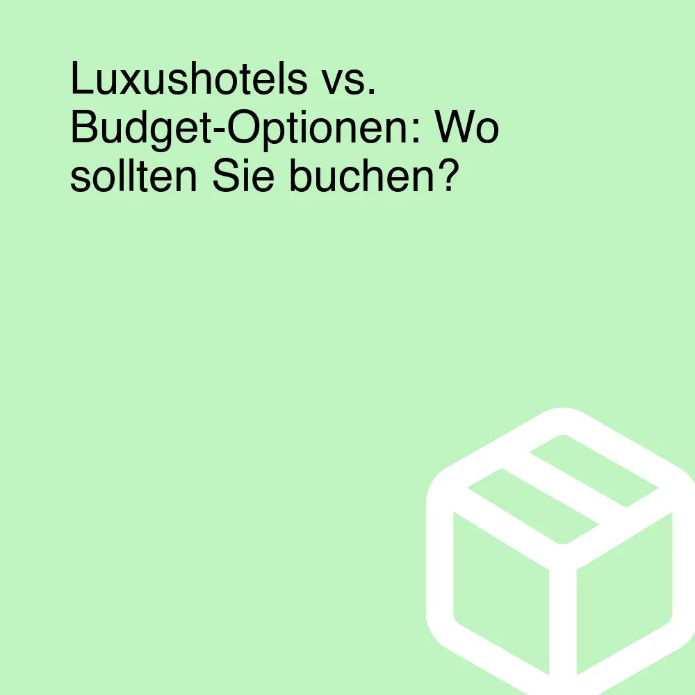Luxushotels vs. Budget-Optionen: Wo sollten Sie buchen? Luxushotels vs. Budget-Optionen: Wo sollten Sie buchen?