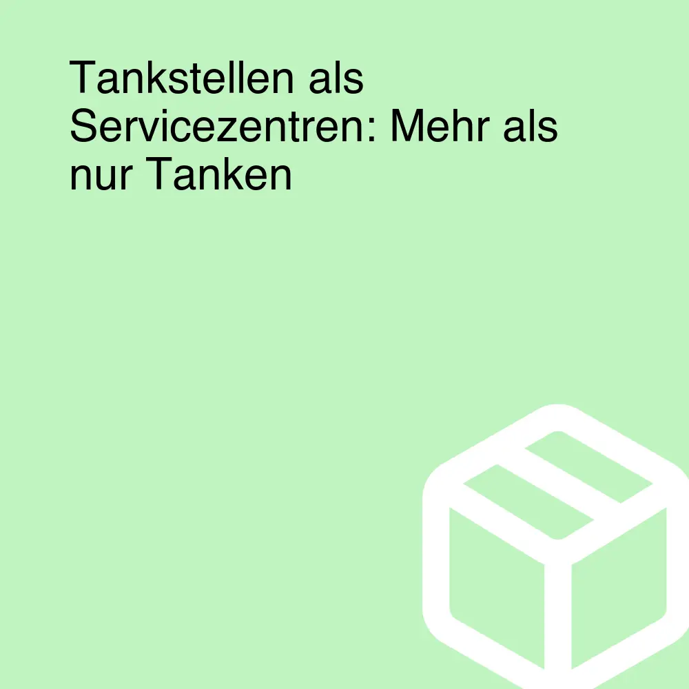 Tankstellen als Servicezentren: Mehr als nur Tanken Tankstellen als Servicezentren: Mehr als nur Tanken