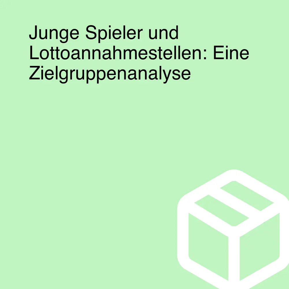 Junge Spieler und Lottoannahmestellen: Eine Zielgruppenanalyse