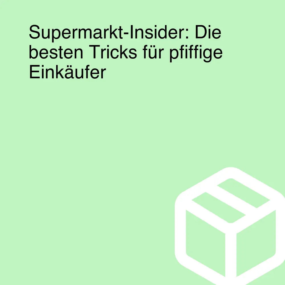 Supermarkt-Insider: Die besten Tricks für pfiffige Einkäufer