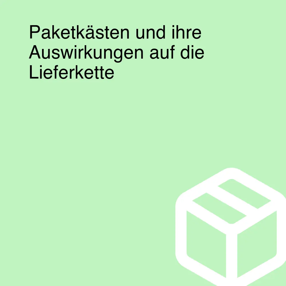 Paketkästen und ihre Auswirkungen auf die Lieferkette Paketkästen und ihre Auswirkungen auf die Lieferkette