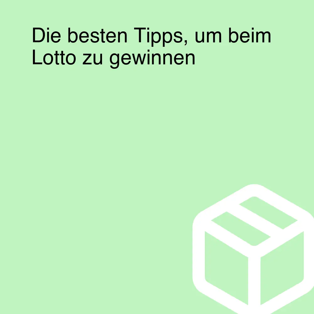 Die besten Tipps, um beim Lotto zu gewinnen Die besten Tipps, um beim Lotto zu gewinnen