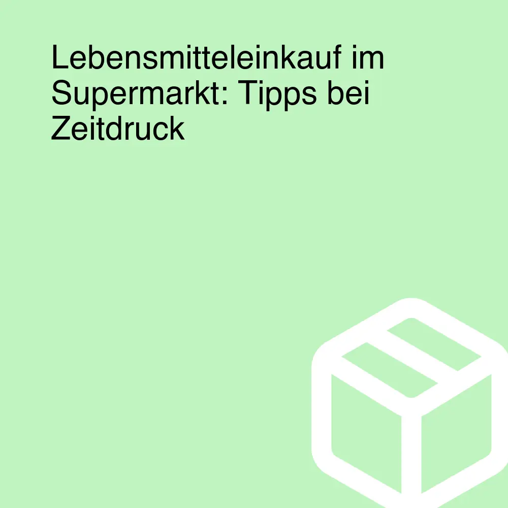 Lebensmitteleinkauf im Supermarkt: Tipps bei Zeitdruck Lebensmitteleinkauf im Supermarkt: Tipps bei Zeitdruck