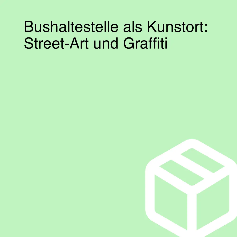 Bushaltestelle als Kunstort: Street-Art und Graffiti Bushaltestelle als Kunstort: Street-Art und Graffiti