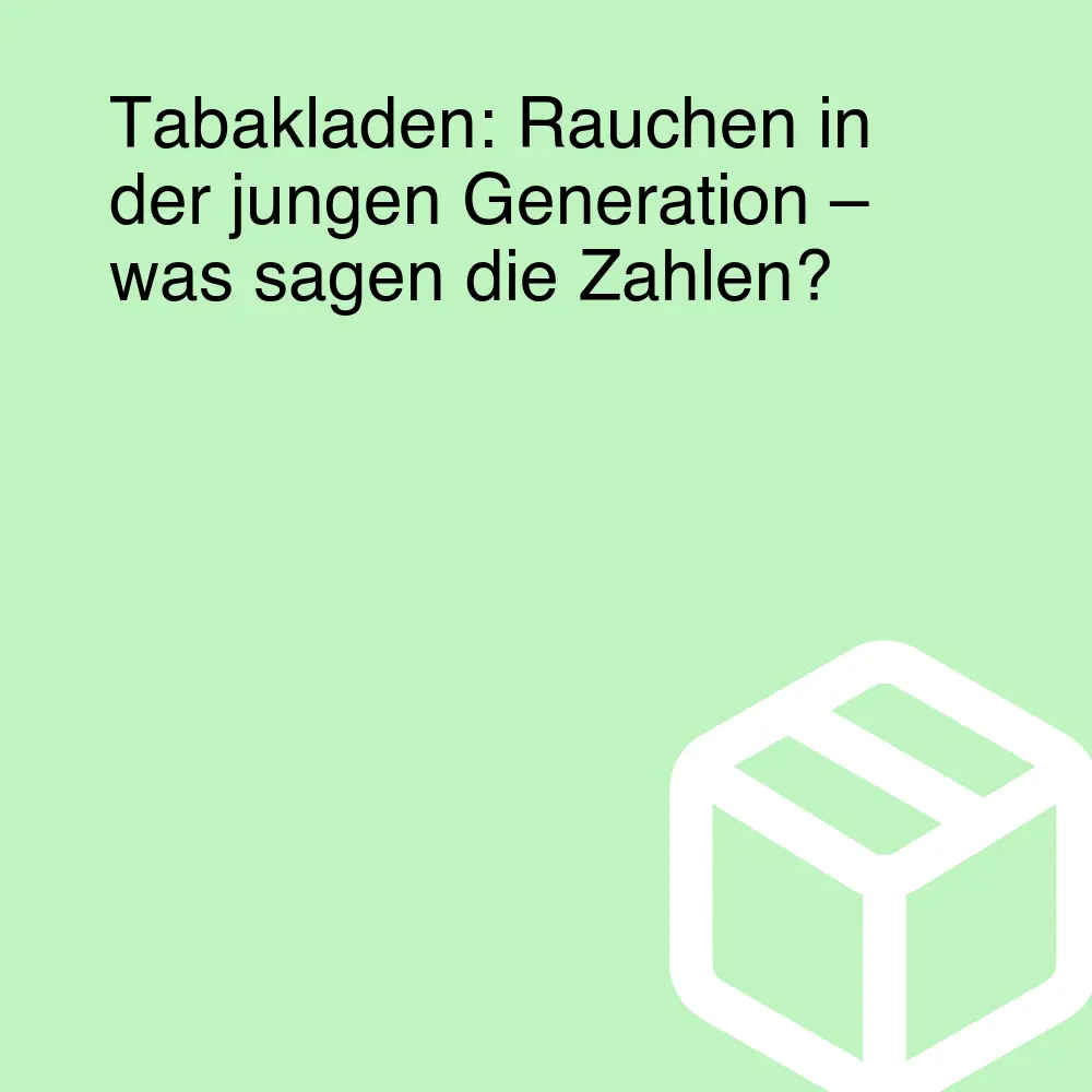 Tabakladen: Rauchen in der jungen Generation – was sagen die Zahlen?