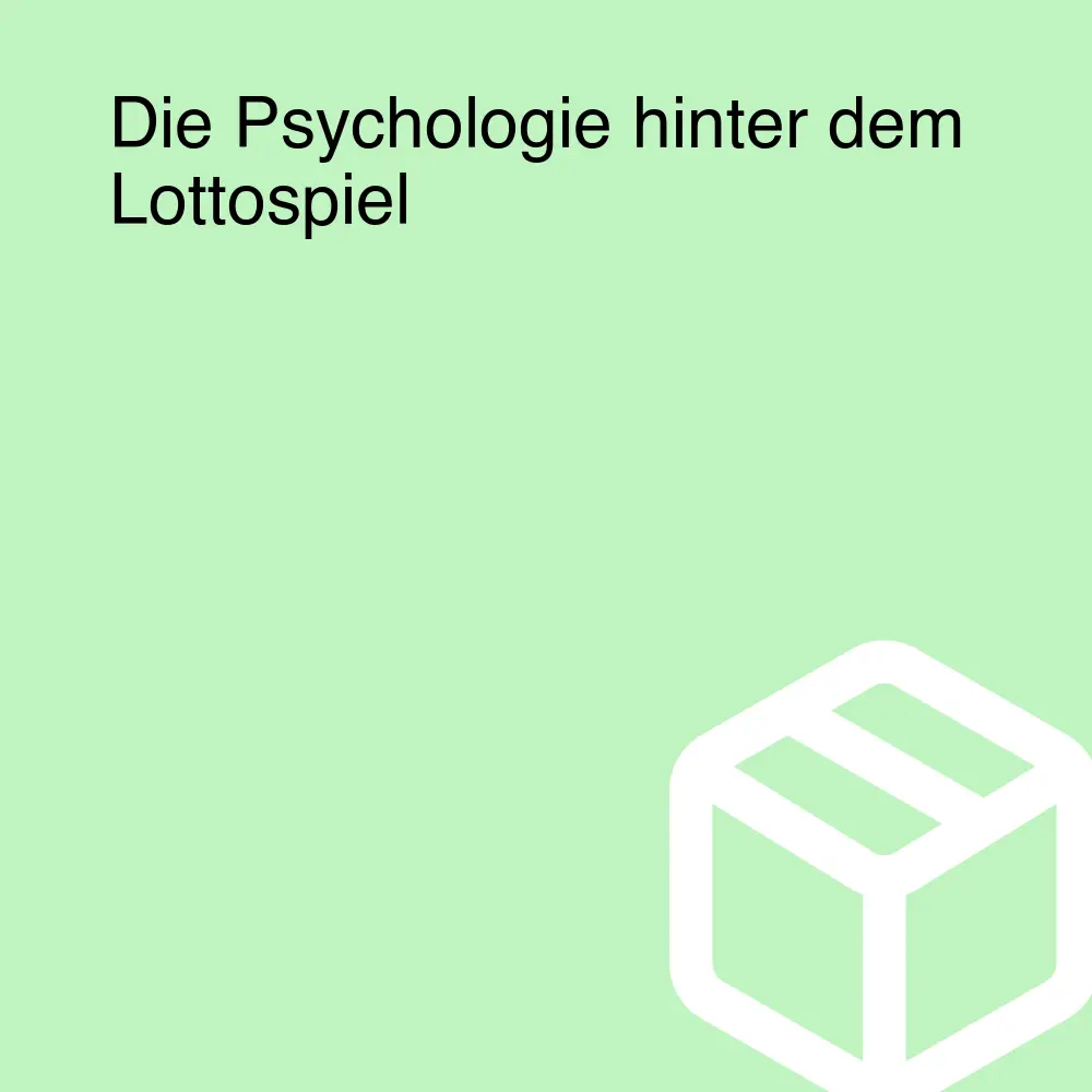 Die Psychologie hinter dem Lottospiel