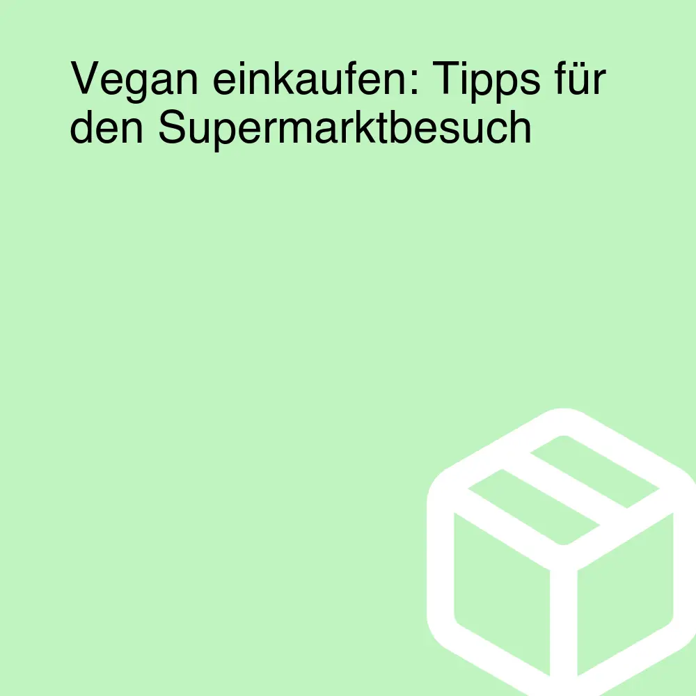 Vegan einkaufen: Tipps für den Supermarktbesuch