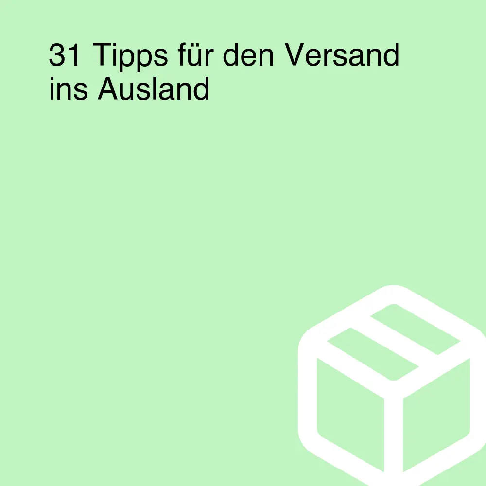 31 Tipps für den Versand ins Ausland