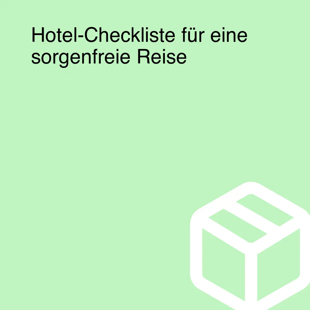 Hotel-Checkliste für eine sorgenfreie Reise
