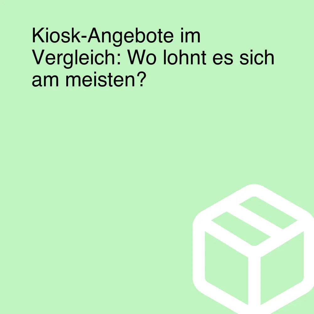 Kiosk-Angebote im Vergleich: Wo lohnt es sich am meisten?
