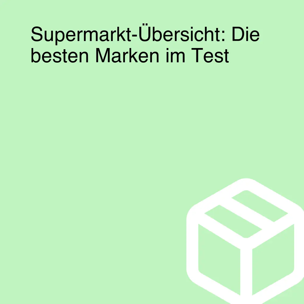 Supermarkt-Übersicht: Die besten Marken im Test