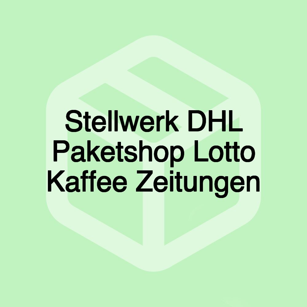 Stellwerk DHL Paketshop Lotto Kaffee Zeitungen