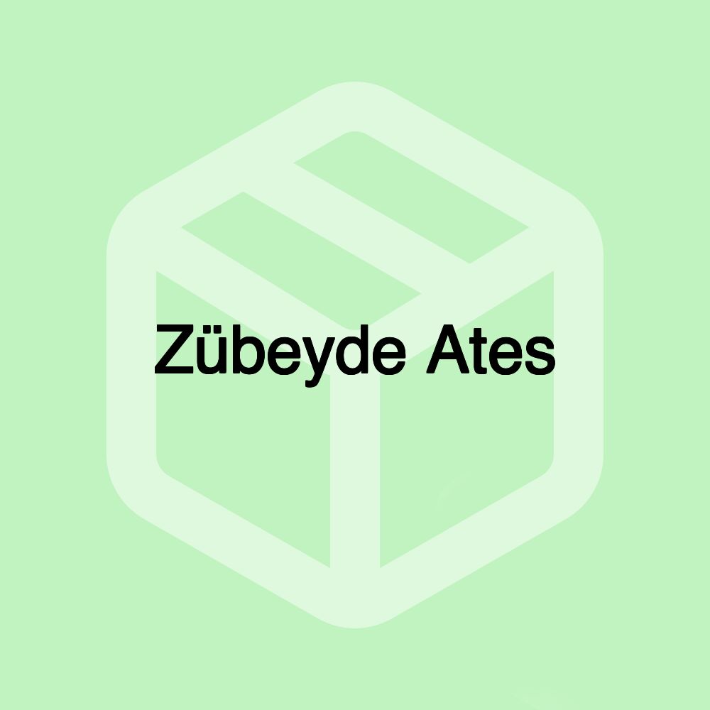 Zübeyde Ates Zübeyde Ates