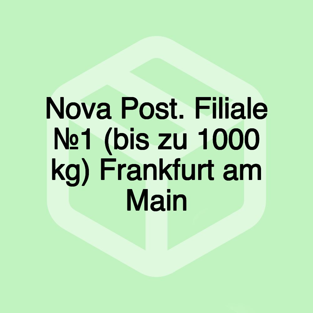 Nova Post. Filiale №1 (bis zu 1000 kg) Frankfurt am Main Nova Post. Filiale №1 (bis zu 1000 kg) Frankfurt am Main