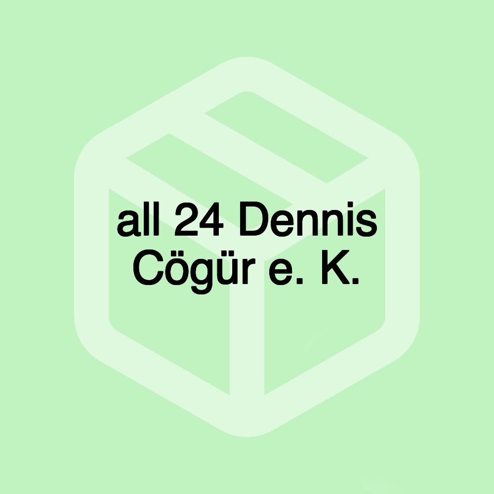 all 24 Dennis Cögür e. K. all 24 Dennis Cögür e. K.