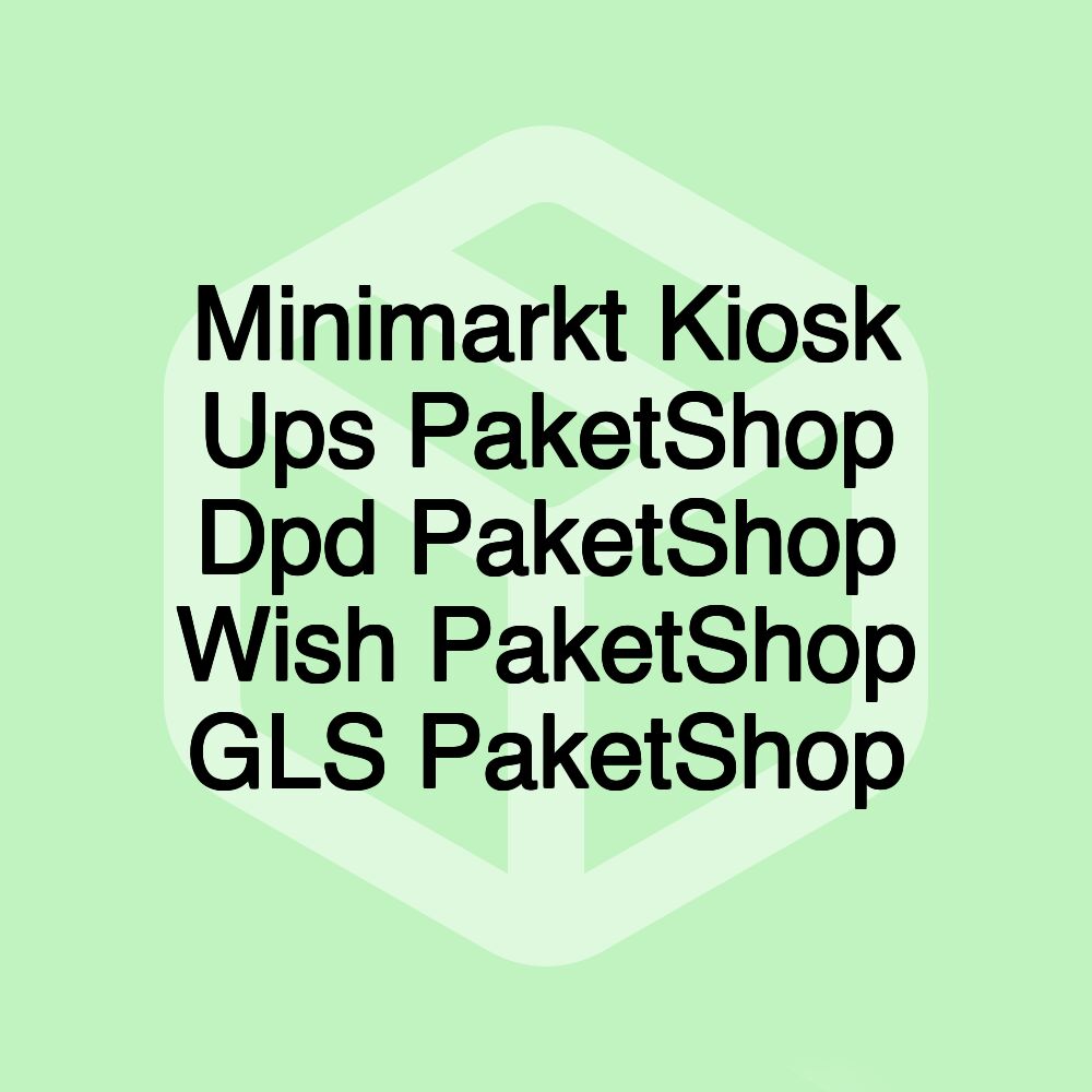 Minimarkt Kiosk Ups PaketShop Dpd PaketShop Wish PaketShop GLS PaketShop Minimarkt Kiosk Ups PaketShop Dpd PaketShop Wish PaketShop GLS PaketShop
