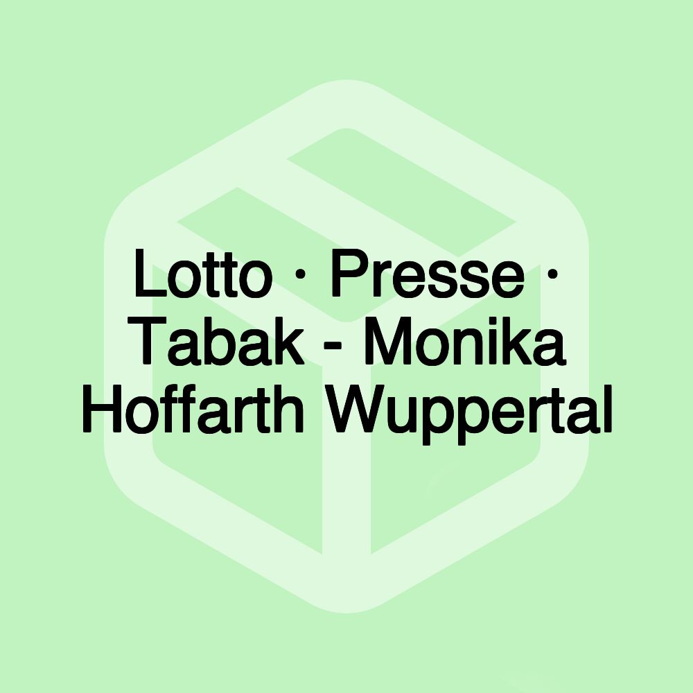 Lotto · Presse · Tabak - Monika Hoffarth Wuppertal Lotto · Presse · Tabak - Monika Hoffarth Wuppertal