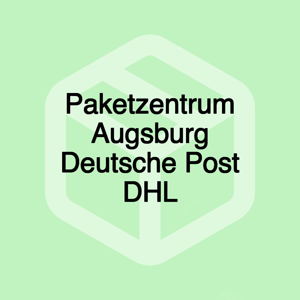 Paketzentrum Augsburg Deutsche Post DHL