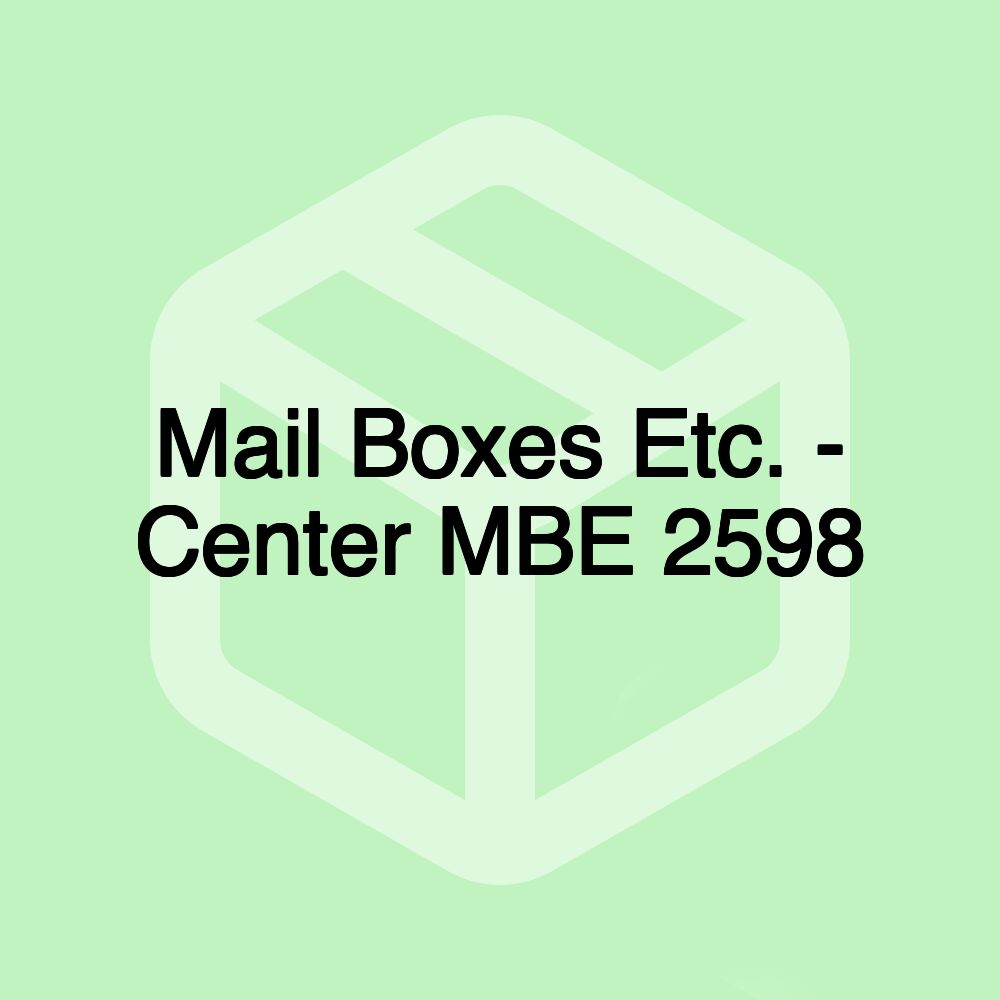 Mail Boxes Etc. - Center MBE 2598 Mail Boxes Etc. - Center MBE 2598