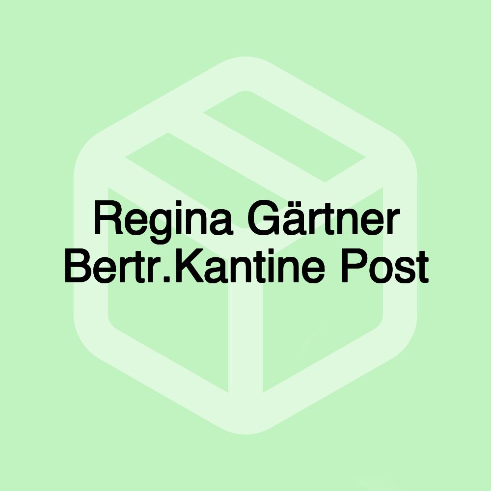 Regina Gärtner Bertr.Kantine Post Regina Gärtner Bertr.Kantine Post