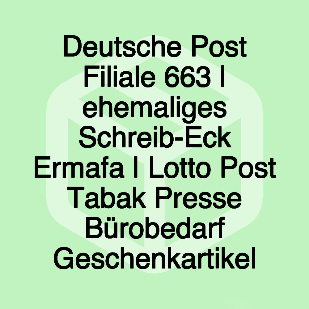 Deutsche Post Filiale 663 | ehemaliges Schreib-Eck Ermafa | Lotto Post Tabak Presse Bürobedarf Geschenkartikel Deutsche Post Filiale 663 | ehemaliges Schreib-Eck Ermafa | Lotto Post Tabak Presse Bürobedarf Geschenkartikel