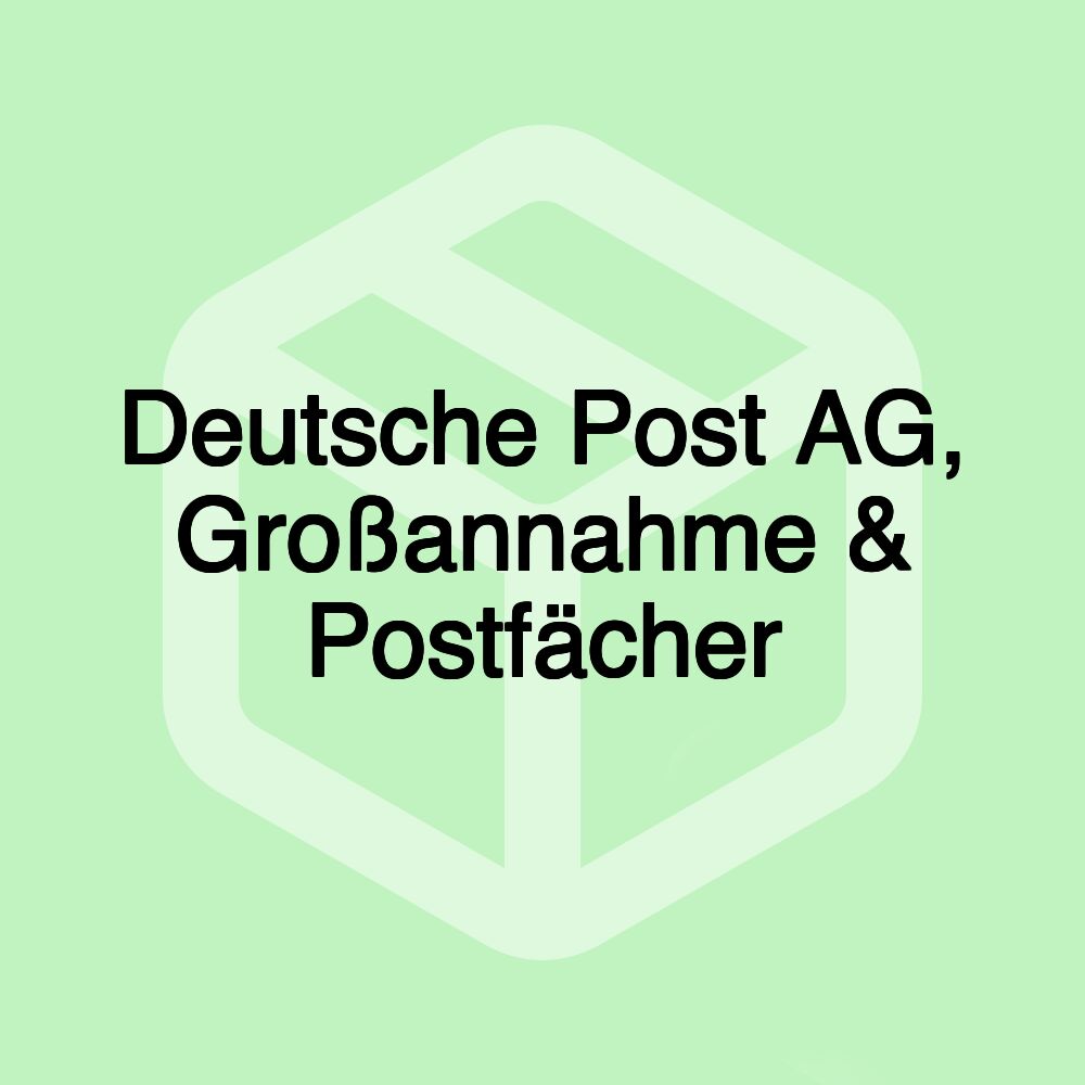 Deutsche Post AG, Großannahme & Postfächer Deutsche Post AG, Großannahme & Postfächer