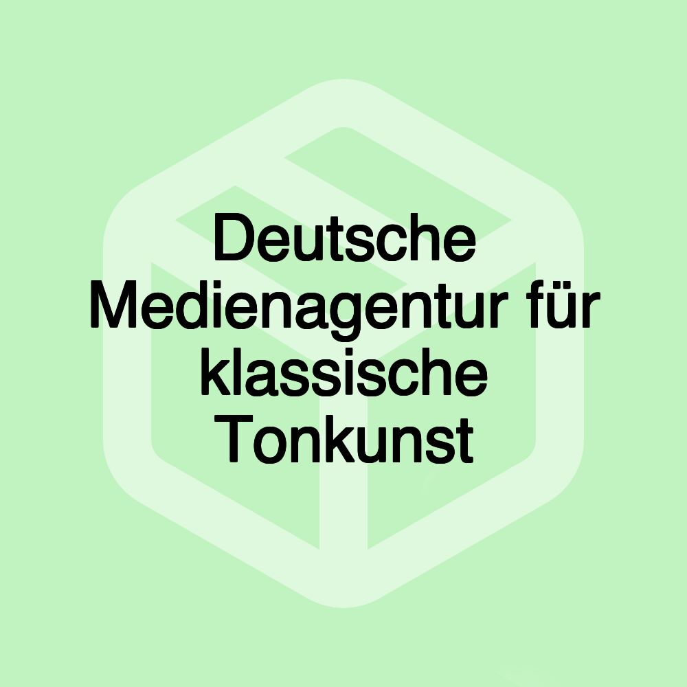 Deutsche Medienagentur für klassische Tonkunst Deutsche Medienagentur für klassische Tonkunst