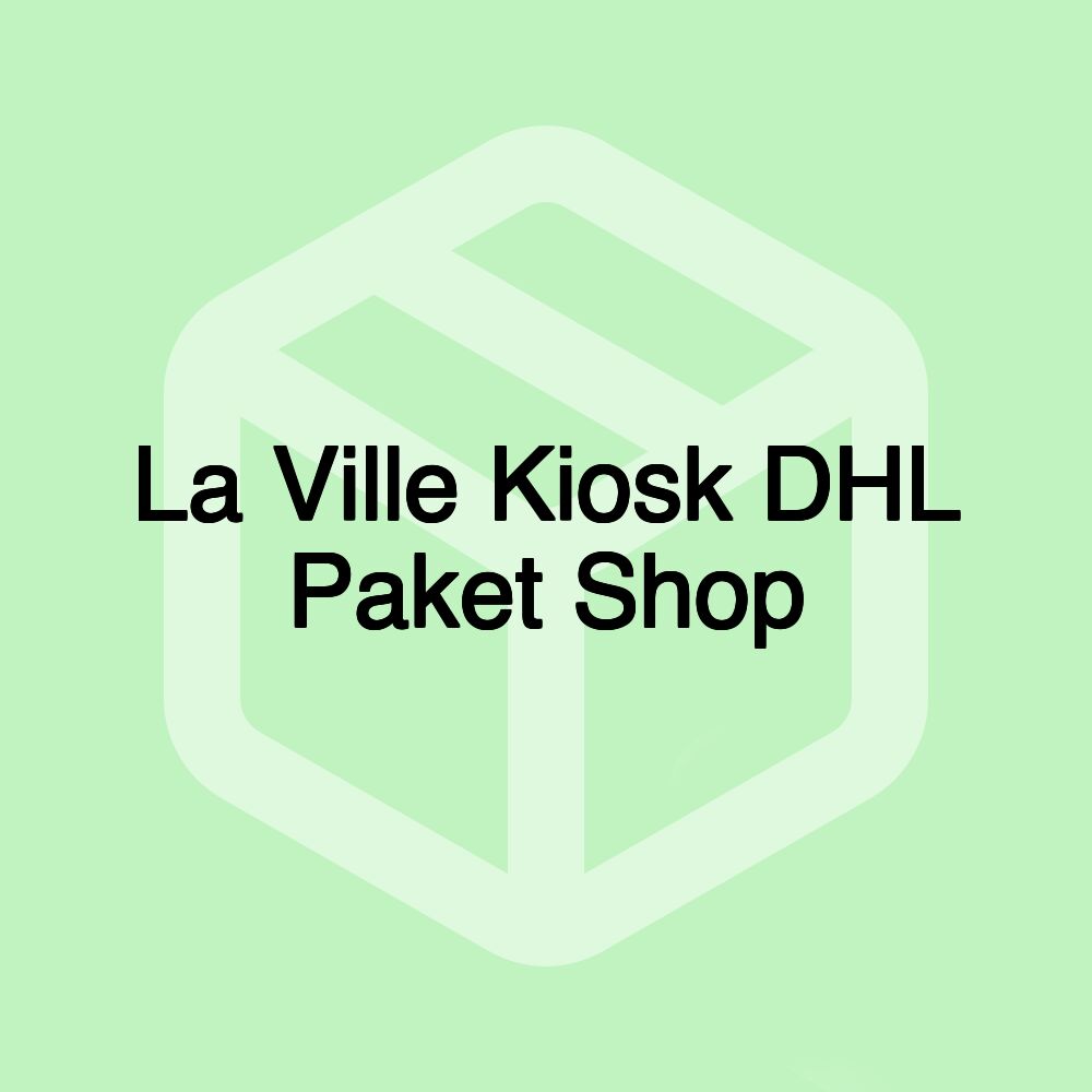 La Ville Kiosk DHL Paket Shop La Ville Kiosk DHL Paket Shop