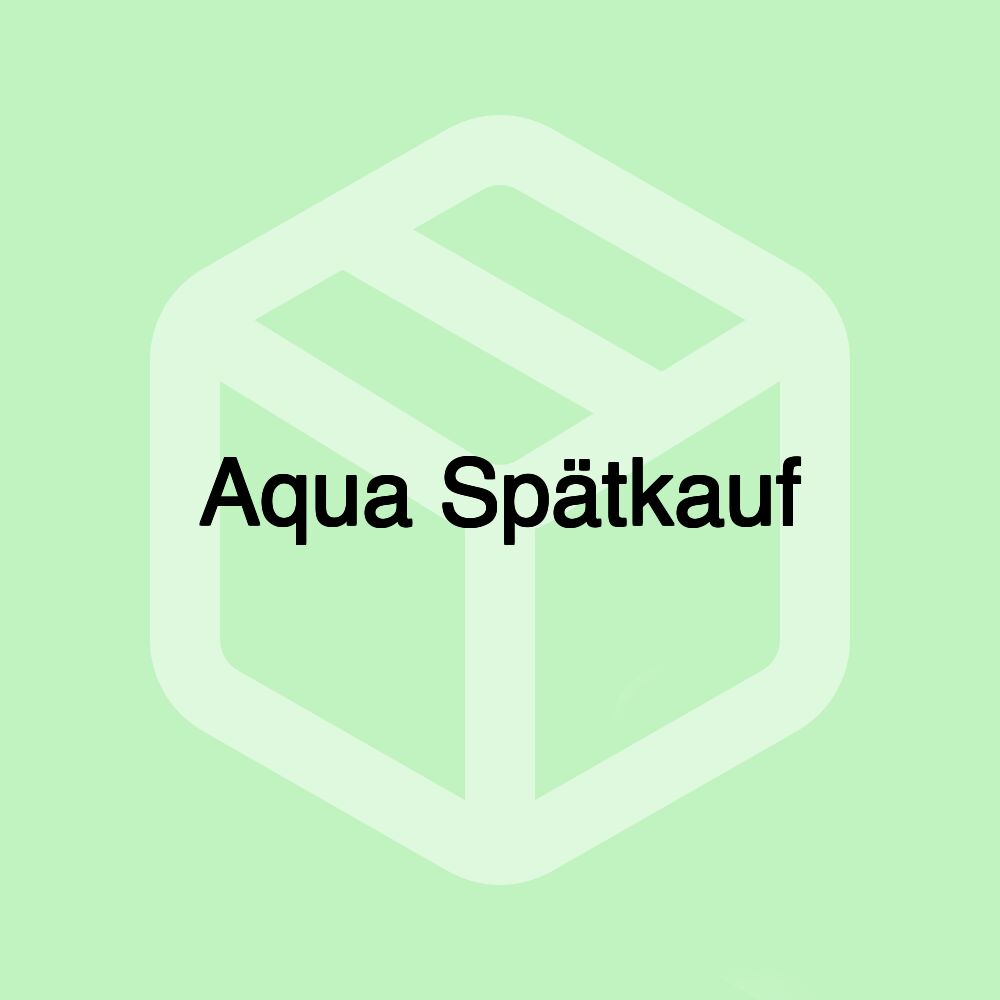 Aqua Spätkauf Aqua Spätkauf