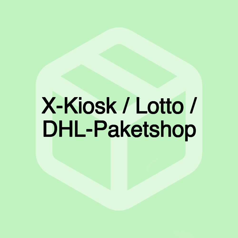 X-Kiosk / Lotto / DHL-Paketshop X-Kiosk / Lotto / DHL-Paketshop