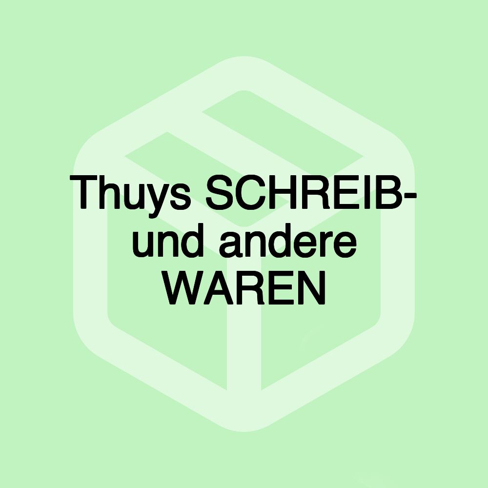 Thuys SCHREIB- und andere WAREN Thuys SCHREIB- und andere WAREN