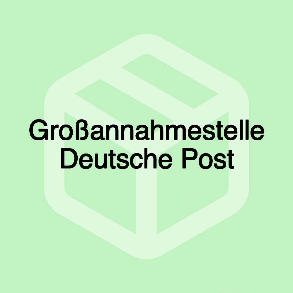 Großannahmestelle Deutsche Post Großannahmestelle Deutsche Post