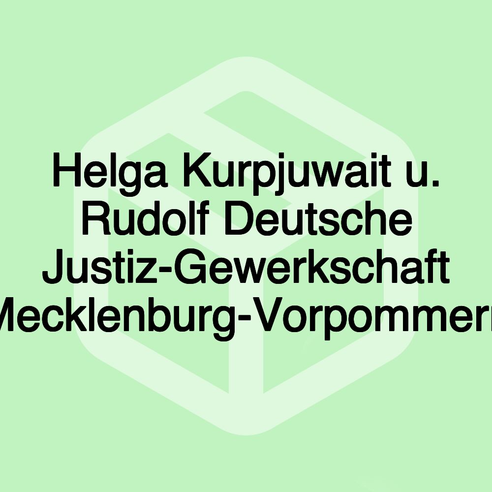 Helga Kurpjuwait u. Rudolf Deutsche Justiz-Gewerkschaft Mecklenburg-Vorpommern Helga Kurpjuwait u. Rudolf Deutsche Justiz-Gewerkschaft Mecklenburg-Vorpommern