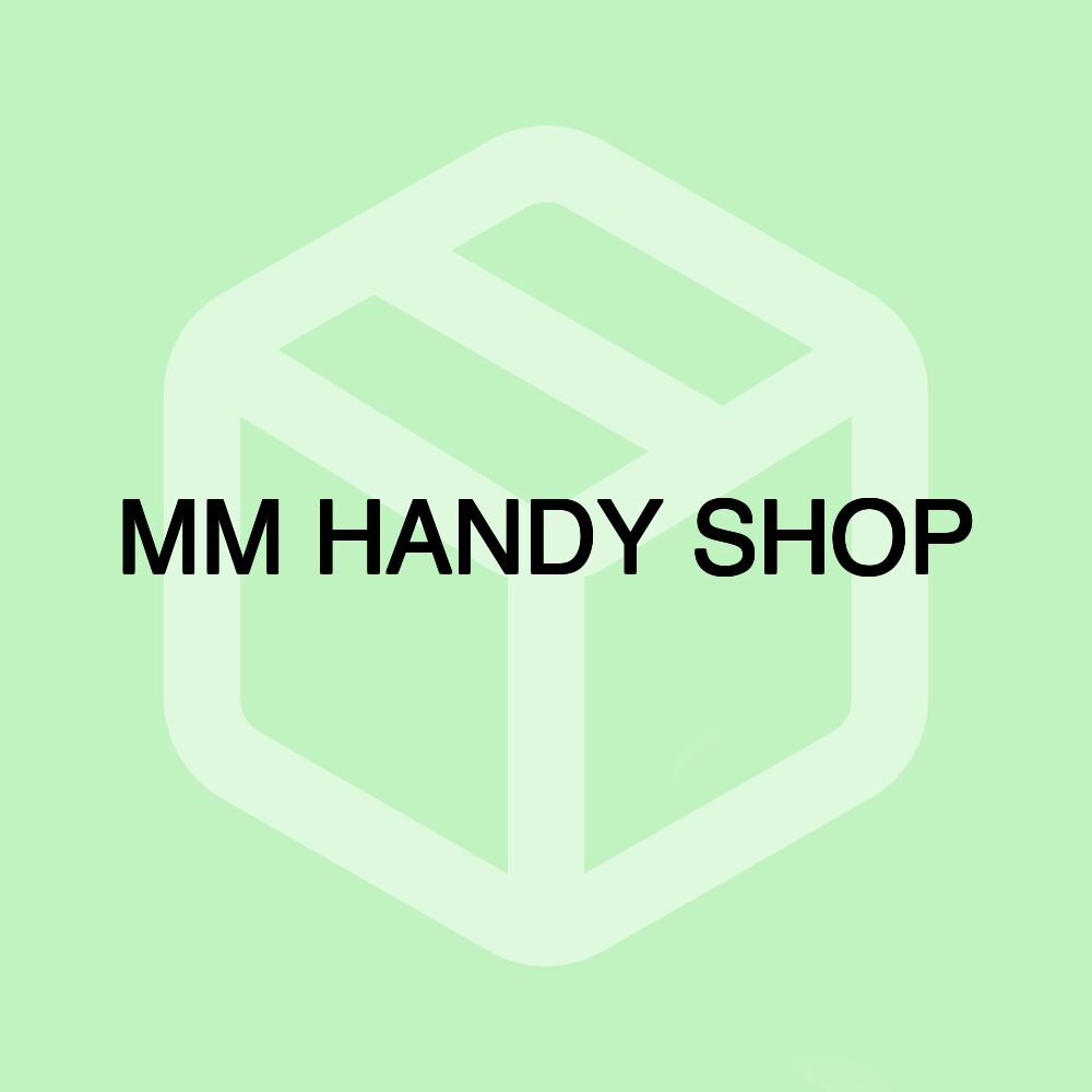 MM HANDY SHOP MM HANDY SHOP