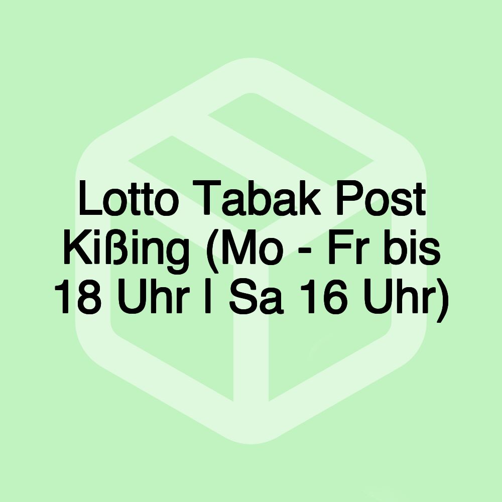 Lotto Tabak Post Kißing (Mo - Fr bis 18 Uhr | Sa 16 Uhr)