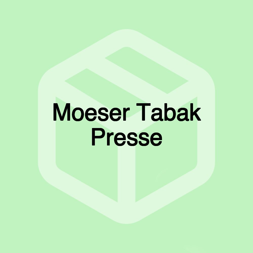 Moeser Tabak Presse Moeser Tabak Presse