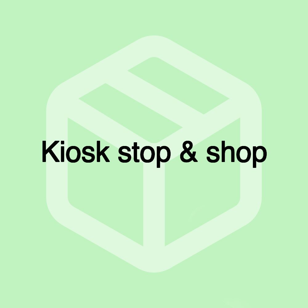 Kiosk stop & shop